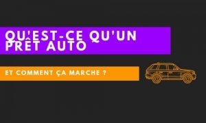 Qu'est-ce qu'un prêt auto et comment ça marche ?